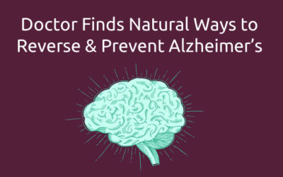 Doctor Finds Natural Ways to Reverse and Prevent Alzheimer’s